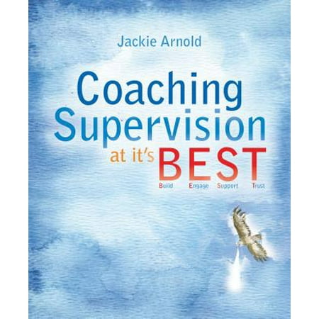 Coaching Supervision at Its BEST : Build, Engage, Support,