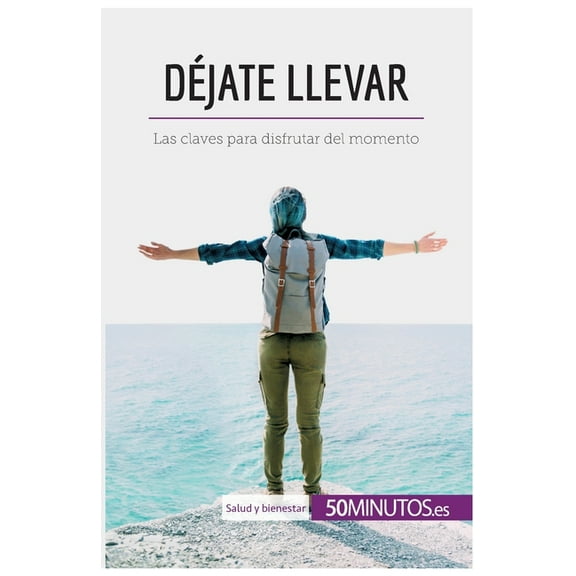 Déjate llevar: Las claves para disfrutar del momento, (Paperback)