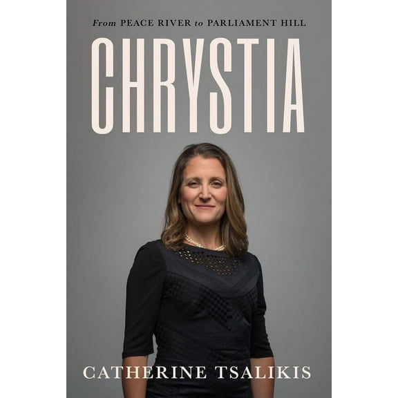 Chrystia: From Peace River to Parliament Hill, (Hardcover)