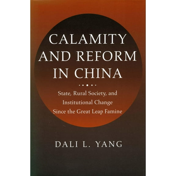 Calamity and Reform in China : State, Rural Society, and Institutional Change Since the Great Leap Famine (Paperback)