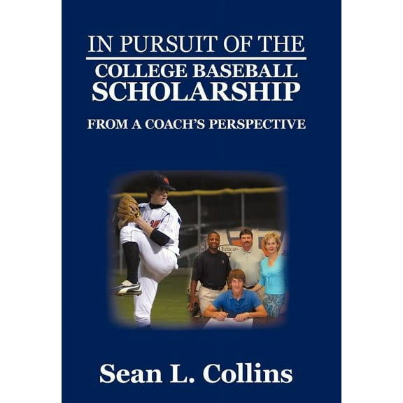 In Pursuit of the College Baseball Scholarship: From a Coach's Perspective, (Hardcover)