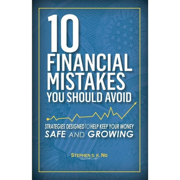 10 Financial Mistakes You Should Avoid: Strategies Designed to Help Keep Your Money Safe and Growing, (Paperback)