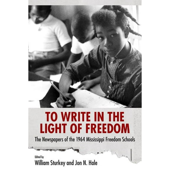 Margaret Walker Alexander African Americ To Write in the Light of Freedom: The Newspapers of the 1964 Mississippi Freedom Schools, (Paperback)
