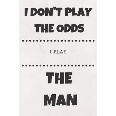 I Don't Play the Odds I Play the Man: Funny Poker Notebook/Journal for Casino Gambling Players to Write in (6x9 Inch.) 120 Blank Lined Pages for (Whit (Best Game Odds At Casino)