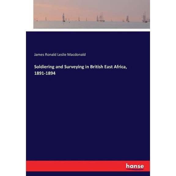 Soldiering and Surveying in British East Africa, 1891-1894, (Paperback)