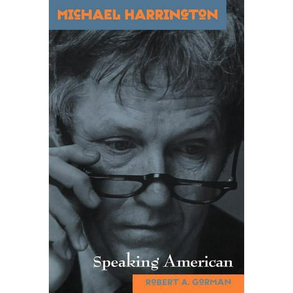 American Radicals Michael Harrington: Speaking American, (Paperback)