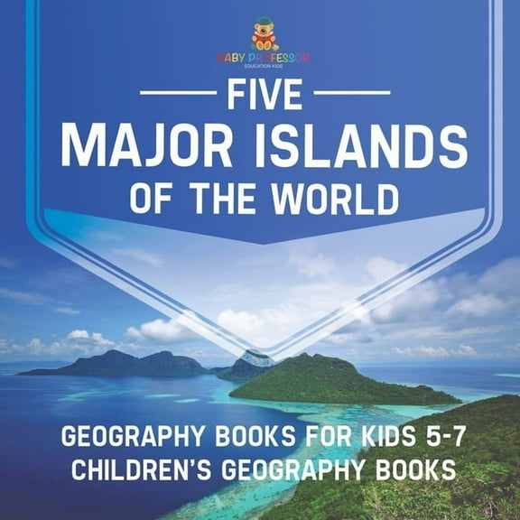 Five Major Islands of the World - Geography Books for Kids 5-7 Children's Geography Books, (Paperback)
