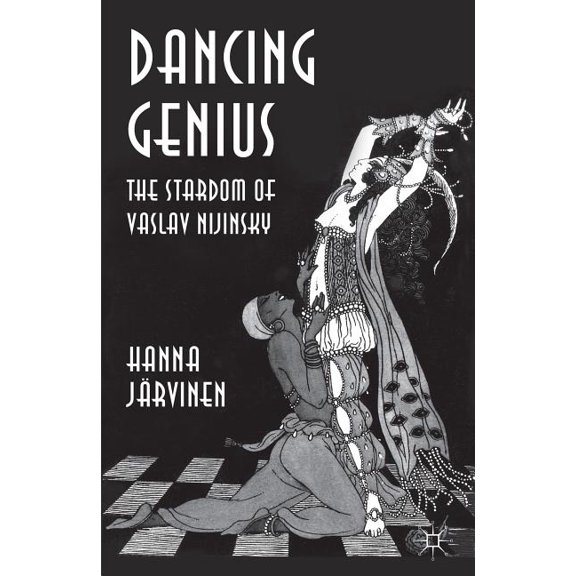 Dancing Genius: The Stardom of Vaslav Nijinsky, (Hardcover)