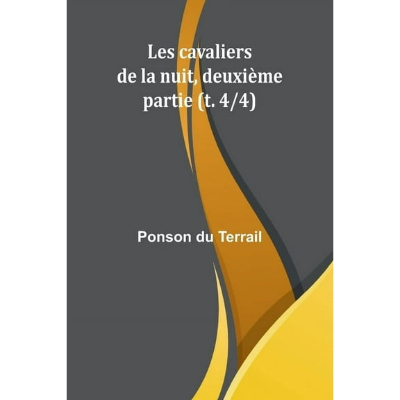 Les cavaliers de la nuit, deuxième partie (t. 4/4), (Paperback)
