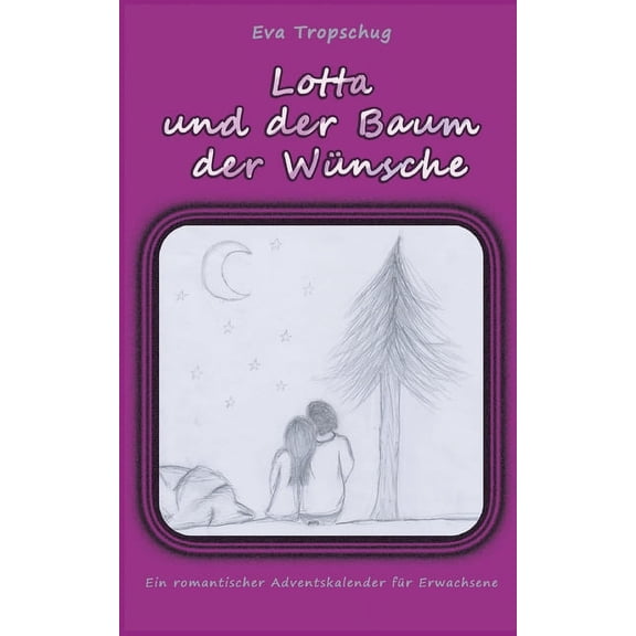 Lotta und der Baum der Wünsche: Ein romantischer Adventskalender für Erwachsene, (Paperback)