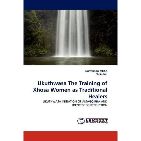 Ukuthwasa the Training of Xhosa Women as Traditional Healers (Paperback)