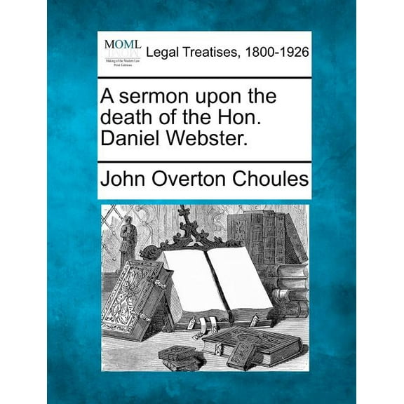 A Sermon Upon the Death of the Hon. Daniel Webster. (Paperback)