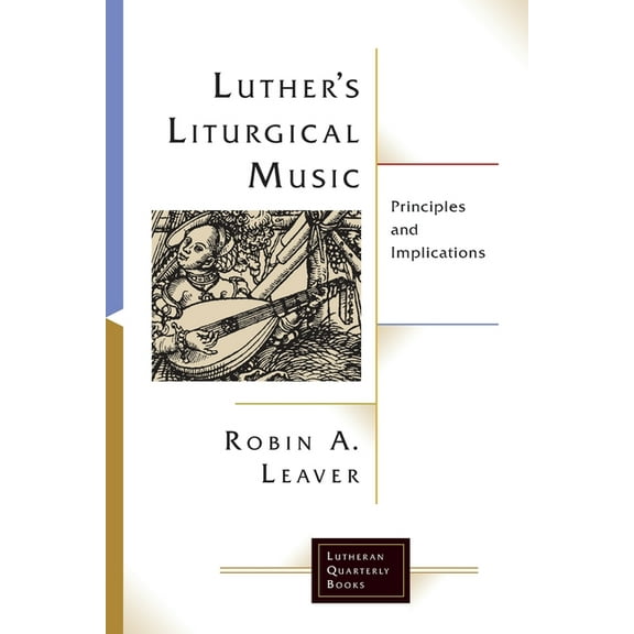 Lutheran Quarterly Books Luthers Liturgical Music: Principles and Implications, (Paperback)