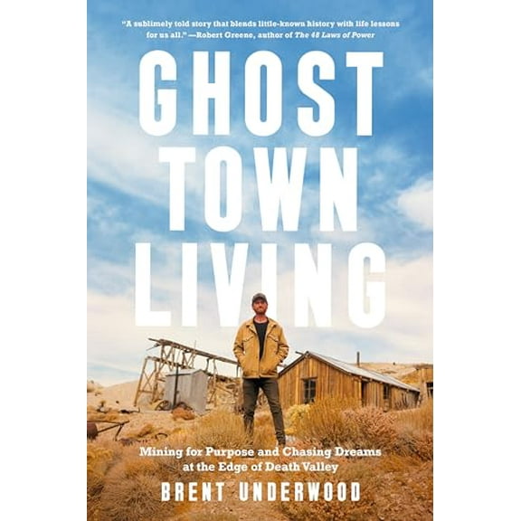 Pre-Owned Ghost Town Living: Mining for Purpose and Chasing Dreams at the Edge of Death Valley (Hardcover) 0593578449 9780593578445