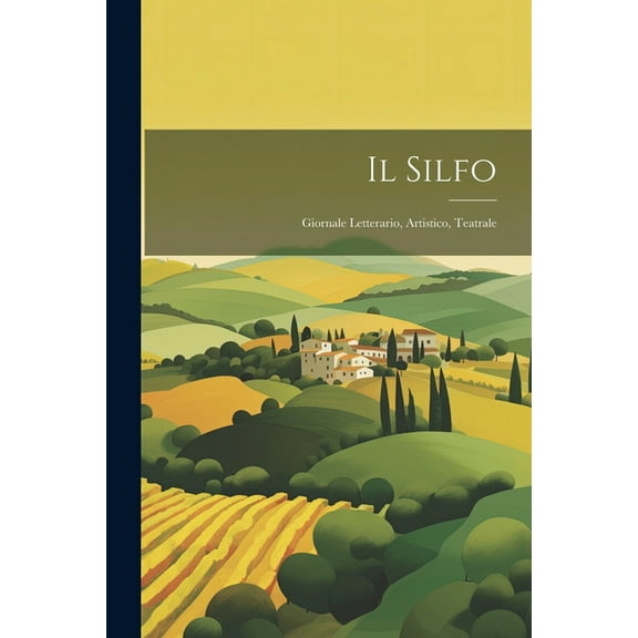 Il Silfo : Giornale Letterario, Artistico, Teatrale (Paperback)