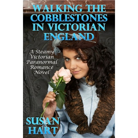 Walking The Cobblestones In Victorian England: A Steamy Victorian Paranormal Romance Novel -