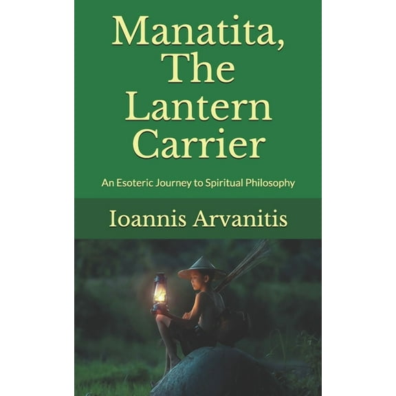 Manatita, The Lantern Carrier : An Esoteric Journey to Spiritual Philosophy (Paperback)