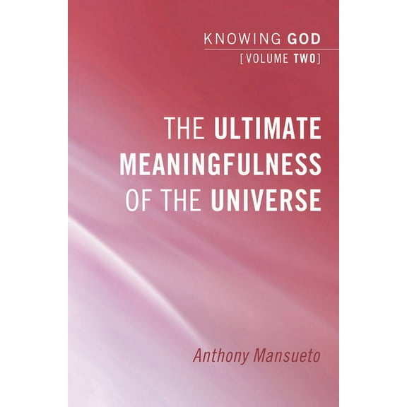 Knowing God: The Ultimate Meaningfulness of the Universe (Paperback)