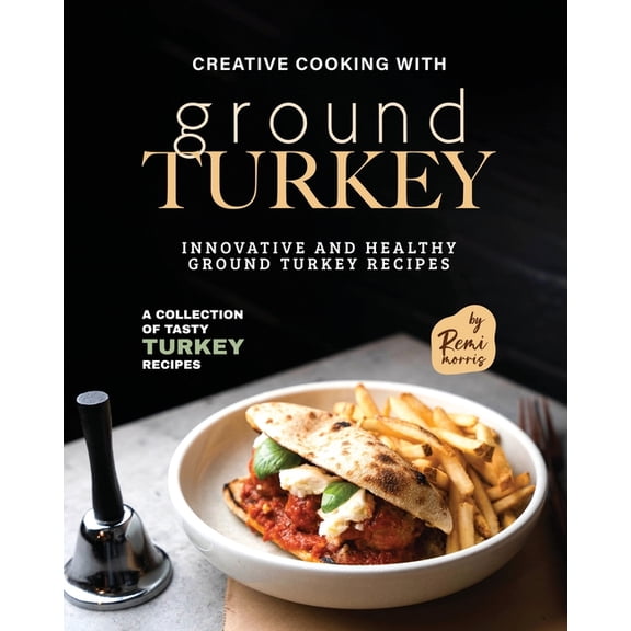 Creative Cooking with Ground Turkey: Innovative and Healthy Ground Turkey Recipes