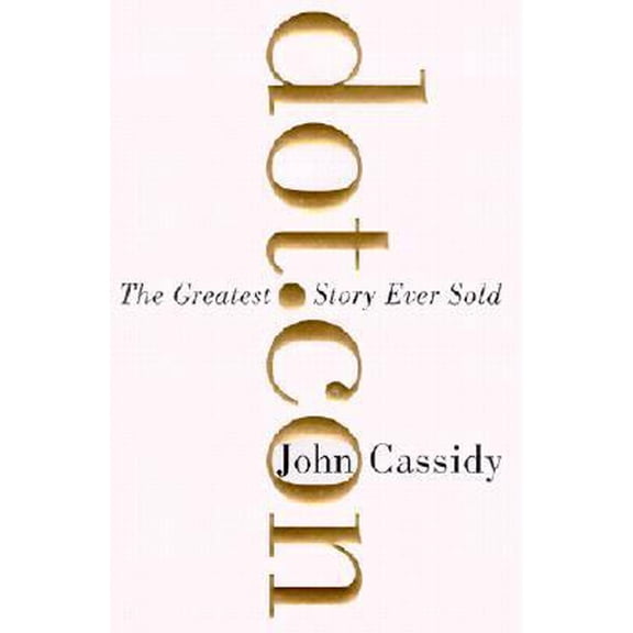 Pre-Owned Dot.Con: The Greatest Story Ever Sold (Hardcover) 0060008806 9780060008802