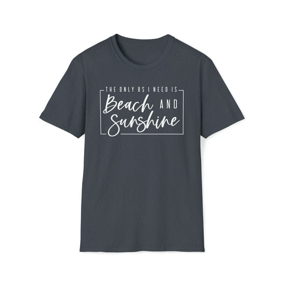 The Only BS I Need Is Beach And Sunshine, Gildan Unisex T-Shirt, S-3XL