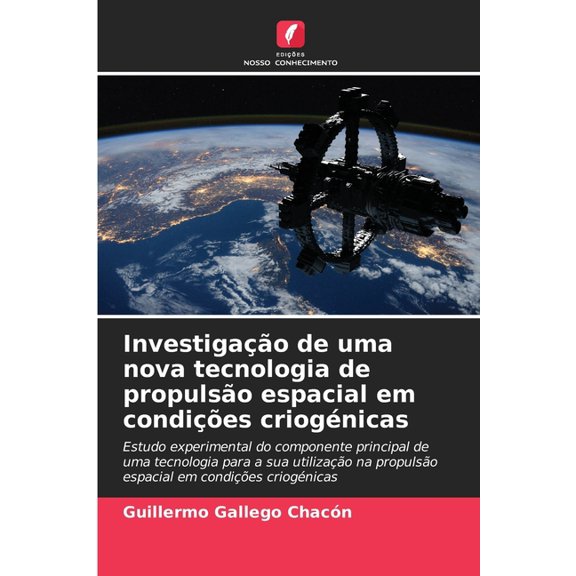 InvestigaÃ§Ã£o de uma nova tecnologia de propulsÃ£o espacial em condiÃ§Ãµes criogÃ©nicas, (Paperback)