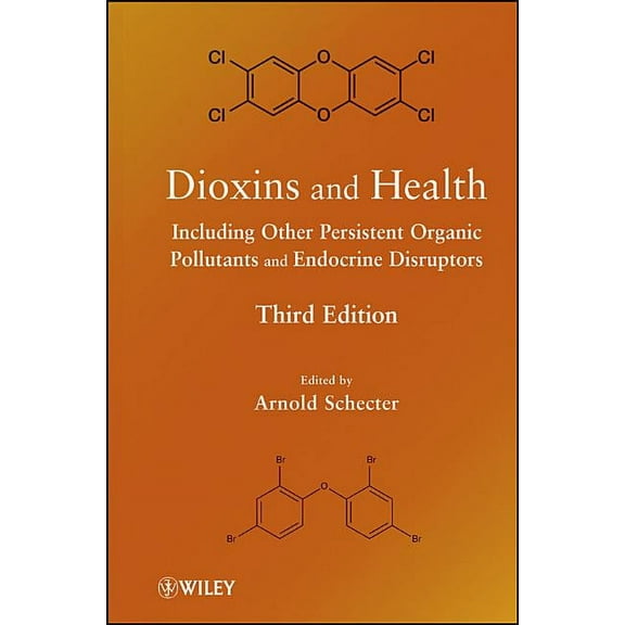 Dioxins and Health Including Other Persistent Organic Pollutants and Endocrine Disruptors, (Hardcover)