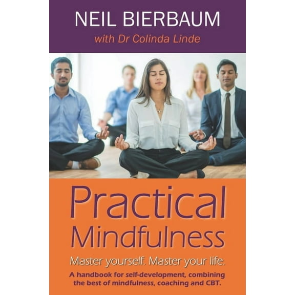 Practical Mindfulness: Master yourself. Master your life., (Paperback)