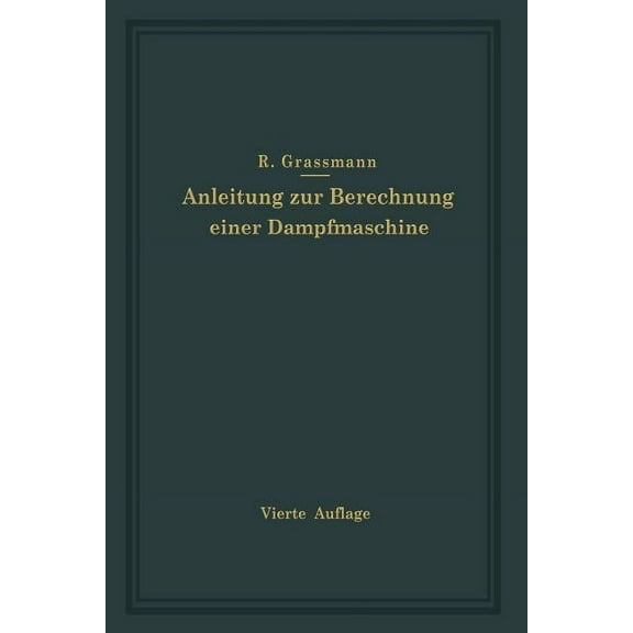 Anleitung Zur Berechnung Einer Dampfmaschine: Ein Hilfsbuch FÃ¼r Den Unterricht Im Entwerfen Von Dampfmaschinen, (Paperback)