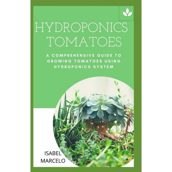 Hydroponics Tomatoes: A Comprehensive Guide to Growing Tomatoes Using Hydroponics System