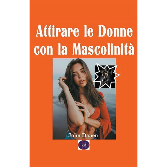 Attirare le donne con la Mascolinità, (Paperback)