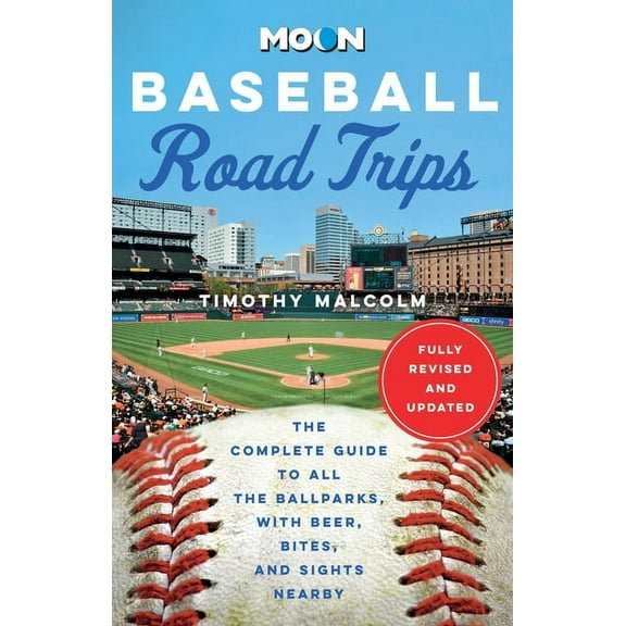 Moon Road Trip Travel Guide: Moon Baseball Road Trips : The Complete Guide to All the Ballparks, with Beer, Bites, and Sights Nearby (Edition 2) (Paperback)