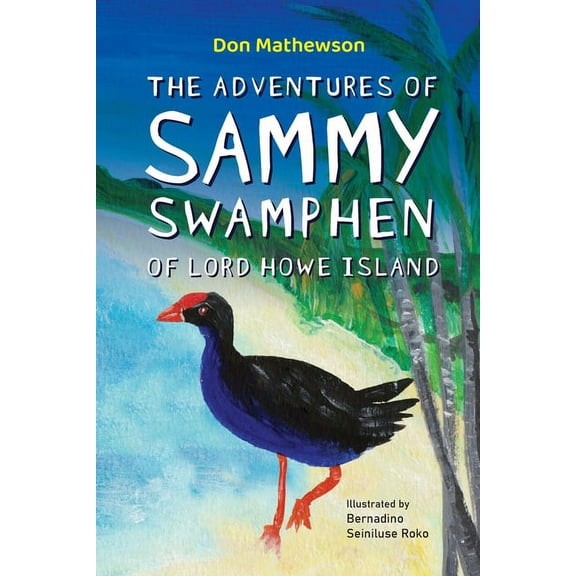 The Adventures of Sammy Swamphen of Lord Howe Island (Paperback)