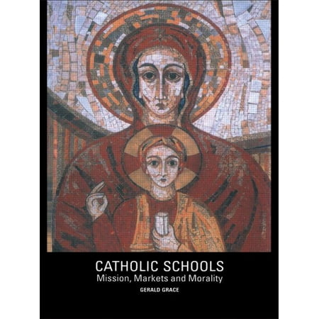 Catholic Schools : Mission Markets and Morality (Paperback)