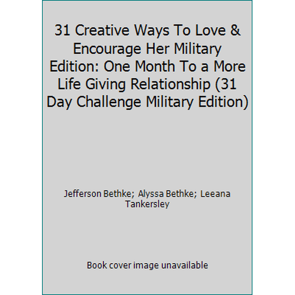 Pre-Owned 31 Creative Ways To Love & Encourage Her Military Edition: One Month To a More Life Giving Relationship (31 Day Challenge Military Edition) (Paperback) 0692997601 9780692997604