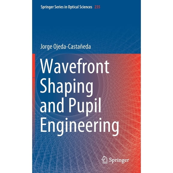 Springer Optical Sciences Wavefront Shaping and Pupil Engineering, Book 235, (Hardcover)