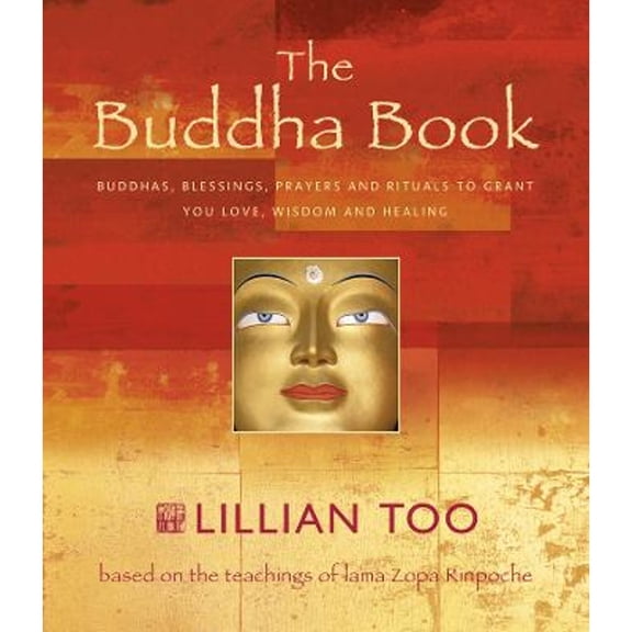 Pre-Owned The Buddha Book: Buddhas, Blessings, Prayers and Rituals to Grant You Love, Wisdom, and Healing; (Hardcover) by Lillian Too, Geoff Dann