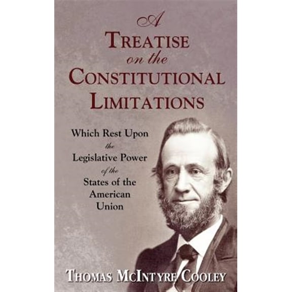 Pre-Owned A Treatise on the Constitutional Limitations Which Rest Upon the Legislative Power of the States of the American Union. (First Ed.) (Hardcover)