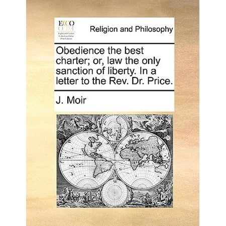 Obedience the Best Charter; Or, Law the Only Sanction of Liberty. in a Letter to the REV. Dr.