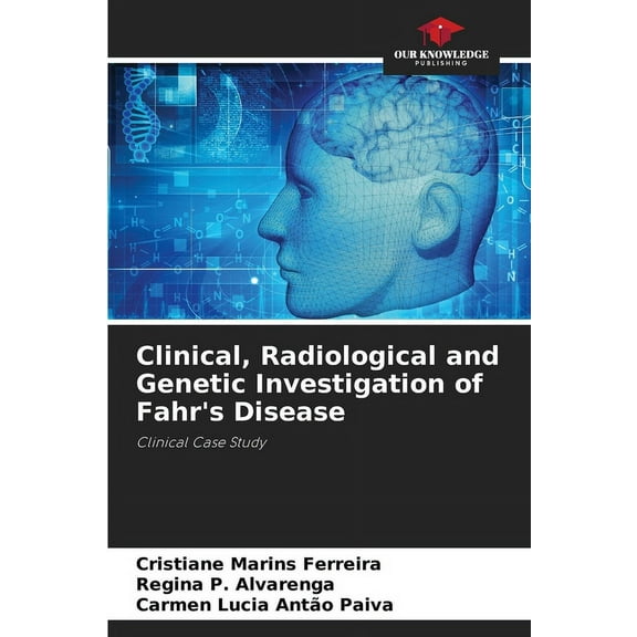 Clinical, Radiological and Genetic Investigation of Fahr's Disease, (Paperback)