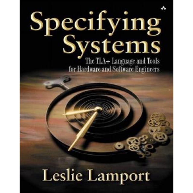 Specifying Systems: The TLA+ Language and Tools for Hardware and Software Engineers