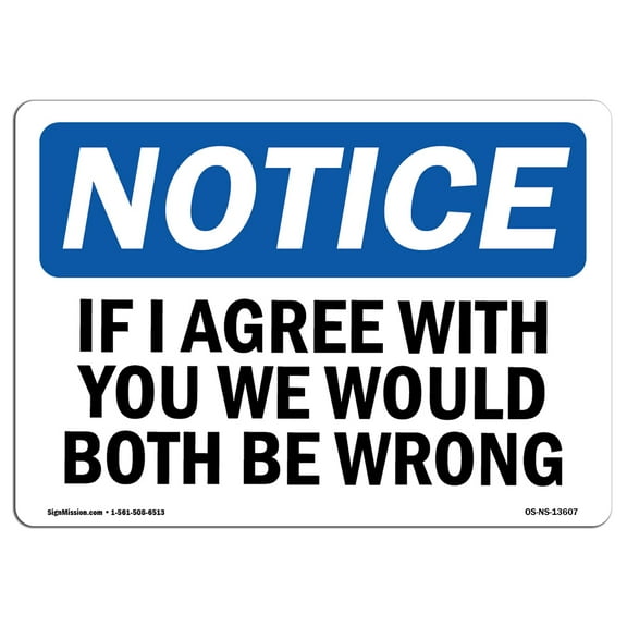 OSHA Notice Sign - If I Agree With You We Would Both Be Wrong | Plastic Sign | Protect Your Business, Work Site, Warehouse & Shop Area |  Made in the USA