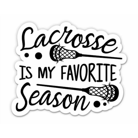 Lacrosse Is My Favorite Season - 3" Vinyl Sticker - For Car Laptop Water Bottle Phone - Waterproof Decal