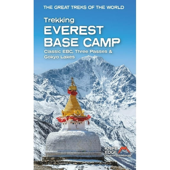 The Great Treks of the World Trekking Everest Base Camp: Classic Ebc, Three Passes & Gokyo Lakes, (Paperback)