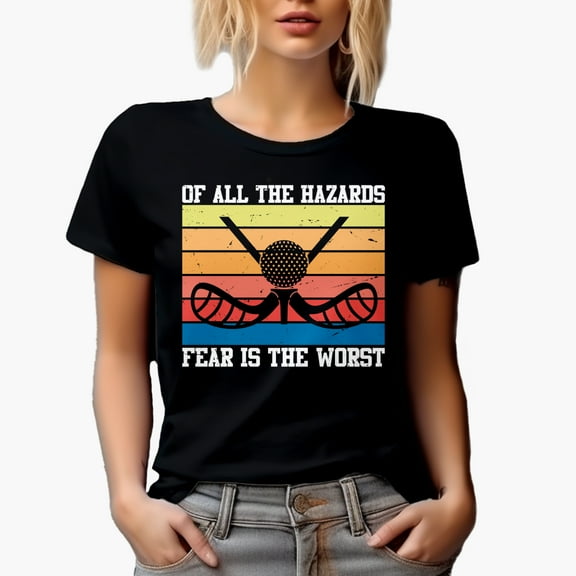 Distressed Inspirational Of All the Hazards, Fear Is the Worst, Golf Player, Golfing or Golfer Themed Merch Gift, Black T-Shirt, Small