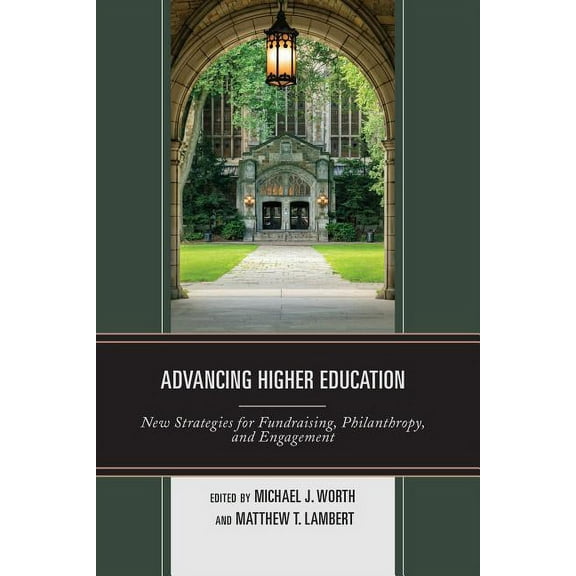 Advancing Higher Education: New Strategies for Fundraising, Philanthropy, and Engagement, (Paperback)