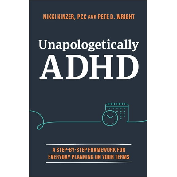 Unapologetically ADHD: A Step-By-Step Framework for Everyday Planning on Your Terms, (Paperback)
