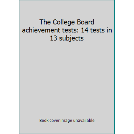 The College Board achievement tests: 14 tests in 13 subjects, Used [Paperback]