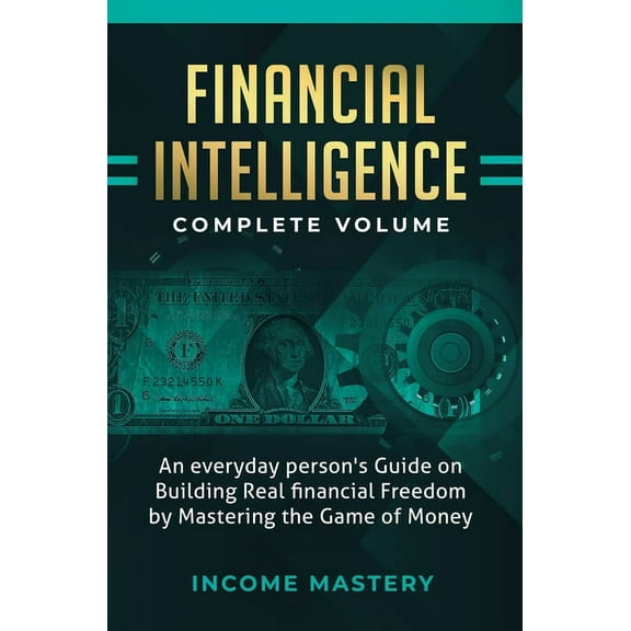 Financial Intelligence: An Everyday Person's Guide on Building Real Financial Freedom by Mastering the Game of Money Com, (Hardcover)