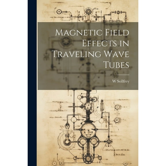 Magnetic Field Effects in Traveling Wave Tubes (Paperback)